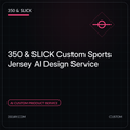 350 & SLICK Custom Sports Jersey AI Design Service